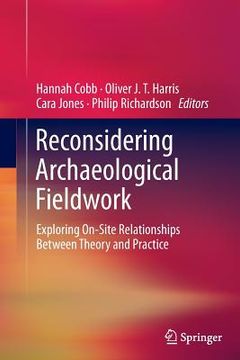 portada Reconsidering Archaeological Fieldwork: Exploring On-Site Relationships Between Theory and Practice (en Inglés)