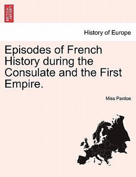 portada episodes of french history during the consulate and the first empire. (en Inglés)