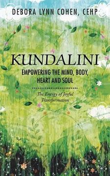 portada Kundalini Empowering the Mind, Body, Heart and Soul: The Energy of Joyful Transformation (en Inglés)