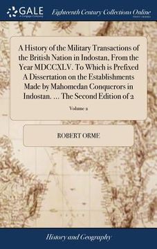 portada A History of the Military Transactions of the British Nation in Indostan, From the Year MDCCXLV. To Which is Prefixed A Dissertation on the Establishm (in English)