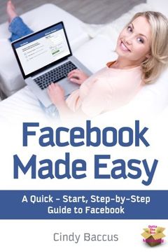 portada Fac Made Easy: A Quick-Start, Step-by-Step Guide to the World’s most Popular Social Media Site
