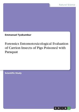 portada Paraquat Effects on Carrion Insects. A Forensics Entomotoxicological Assessment Using Euthanized Pigs (en Inglés)