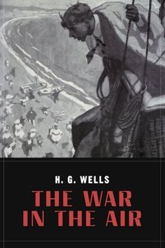 portada The War In the Air: and particularly how Mr. Bert Smallways fared while it lasted (Illustrated)