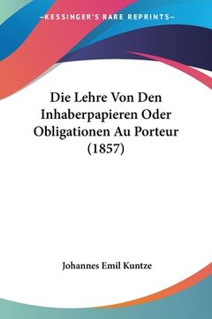 portada Die Lehre Von Den Inhaberpapieren Oder Obligationen Au Porteur (1857) (en Alemán)