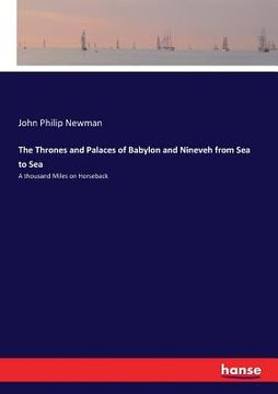 portada The Thrones and Palaces of Babylon and Nineveh from Sea to Sea: A thousand Miles on Horseback (en Inglés)