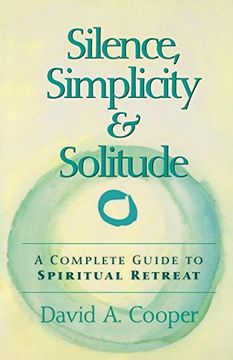 portada Silence, Simplicity & Solitude: A Complete Guide to Spiritual Retreat
