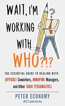 portada Wait, I'M Working With Who? The Essential Guide to Dealing With Difficult Coworkers, Annoying Managers, and Other Toxic Personalities (in English)