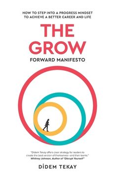 portada The Grow Forward Manifesto: How to Step Into a Progress Mindset to Achieve a Better Career and Life (in English)