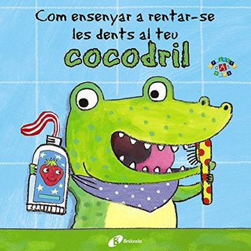 portada Com ensenyar a rentar-se les dents al teu cocodril