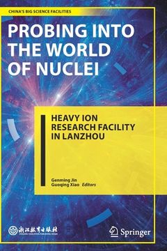 portada Probing Into the World of Nuclei: Heavy Ion Research Facility in Lanzhou (en Inglés)