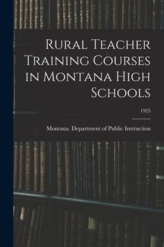 portada Rural Teacher Training Courses in Montana High Schools; 1925 (en Inglés)