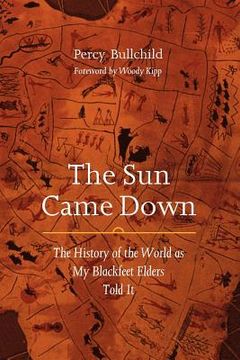 portada the sun came down: the history of the world as my blackfeet elders told it (en Inglés)