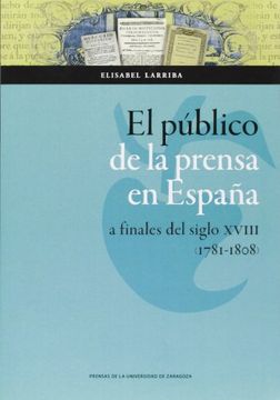portada El Público De La Prensa En España A Finales Del Siglo XVIII. 1781-1808 (Ciencias Sociales)