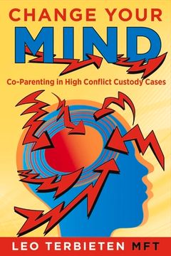 portada Change Your Mind: Co-Parenting in High Conflict Custody Cases Volume 1