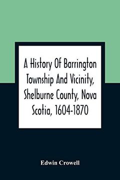 portada A History of Barrington Township and Vicinity, Shelburne County, Nova Scotia, 1604-1870; With a Biographical and Genealogical Appendix (en Inglés)