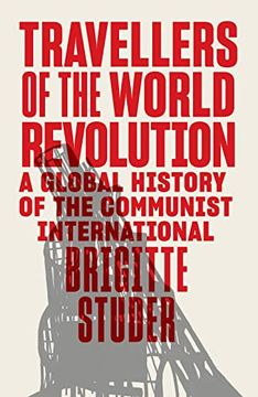 portada Travellers of the World Revolution: A Global History of the Communist International (en Inglés)
