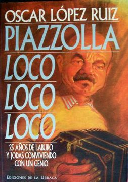 portada Piazzolla Loco Loco Loco: 25 Anos de Laburo y Jodas Conviviendo con un Genio