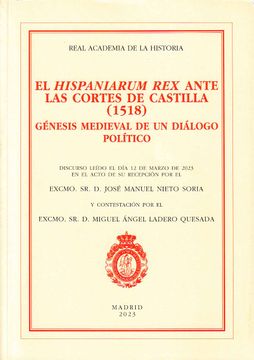 portada Hispaniarum rex Ante las Cortes de Castilla (1518), el Genesis Medieval de un Dialogo Politico