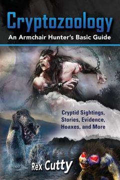 portada Cryptozoology: Cryptid Sightings, Stories, Evidence, Hoaxes, and More. An Armchair Hunter's Basic Guide (en Inglés)