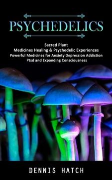 portada Psychedelics: Sacred Plant Medicines Healing & Psychedelic Experiences (Powerful Medicines for Anxiety Depression Addiction Ptsd and (en Inglés)