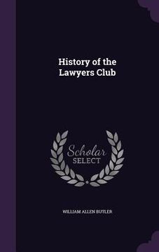 portada History of the Lawyers Club (en Inglés)