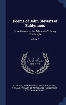 portada Poems of John Stewart of Baldynneis: From the ms. in the Advocates' Library, Edinburgh; Volume 2 (en Inglés)