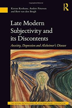portada Late Modern Subjectivity and its Discontents: Anxiety, Depression and Alzheimer’s Disease (The Social Pathologies of Contemporary Civilization)
