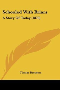 portada schooled with briars: a story of today (1870) (en Inglés)