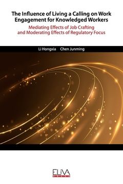 portada The Influence of Living a Calling on Work Engagement for Knowledged Workers: Mediating Effects of Job Crafting and Moderating Effects of Regulatory Fo (en Inglés)