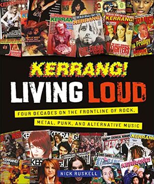 Kerrang! Living Loud: Four Decades on the Frontline of Rock, Metal, Punk, and Alternative Music