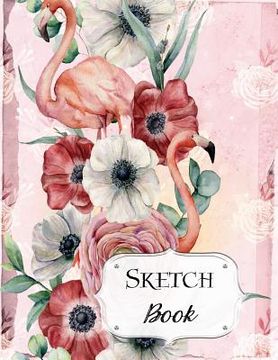 portada Sketch Book: Flamingo Sketchbook Scetchpad for Drawing or Doodling Notebook Pad for Creative Artists #5 Pink (en Inglés)