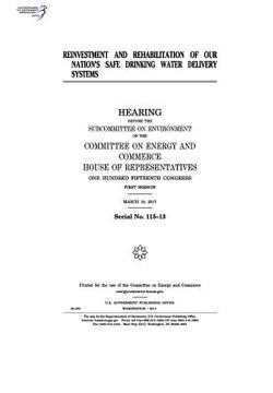 portada Reinvestment and rehabilitation of our nation's safe drinking water delivery systems: hearing before the Subcommittee on Environment of the Committee (en Inglés)
