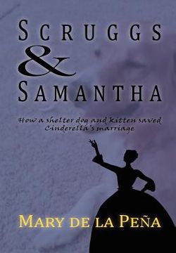 portada scruggs and samantha, how a shelter dog and kitten saved cinderella's marriage (en Inglés)