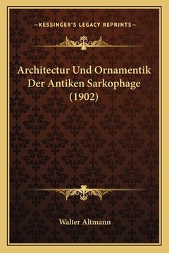 portada Architectur Und Ornamentik Der Antiken Sarkophage (1902) (en Alemán)
