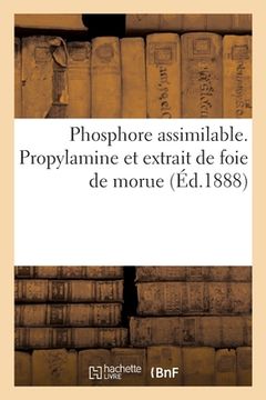 portada Phosphore Assimilable. Propylamine Et Extrait de Foie de Morue (en Francés)