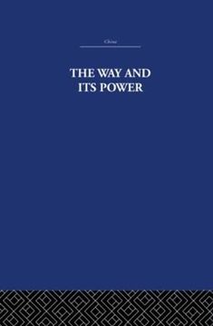 portada The way and its Power: A Study of the tao tê Ching and its Place in Chinese Thought (China: History, Philosophy, Economics) (in English)