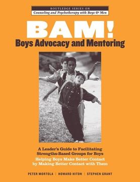 portada Bam! Boys Advocacy and Mentoring: A Leader's Guide to Facilitating Strengths-Based Groups for Boys - Helping Boys Make Better Contact by Making Better (en Inglés)