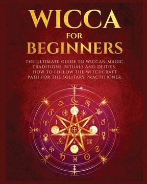 portada Wicca for Beginners: The Ultimate guide to Wiccan Magic, Traditions, Rituals and Deities. How to follow the Witchcraft Path for the solitar (en Inglés)