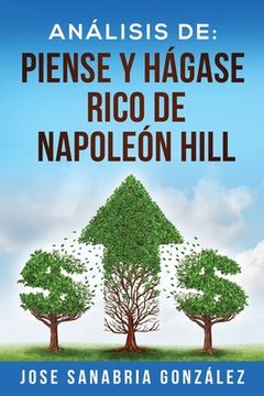 portada Análisis de: Piense Y Hágase Rico de Napoleón Hill: Por Jose Sanabria González