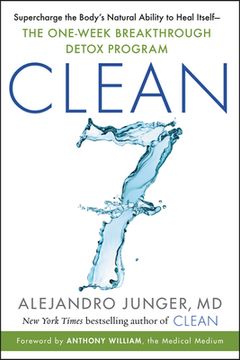 portada Clean 7: Supercharge the Body's Natural Ability to Heal Itself--The One-Week Breakthrough Detox Program (en Inglés)