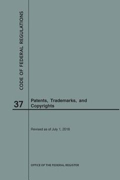 portada Code of Federal Regulations Title 37, Patents, Trademarks and Copyrights, 2018 (en Inglés)