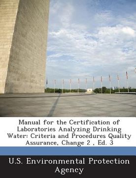 portada Manual for the Certification of Laboratories Analyzing Drinking Water: Criteria and Procedures Quality Assurance, Change 2, Ed. 3