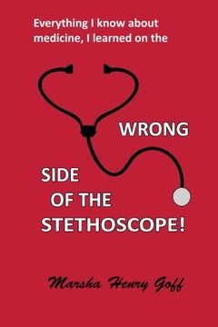 portada Everything I know about medicine, I learned on the Wrong Side of the Stethoscope