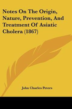 portada notes on the origin, nature, prevention, and treatment of asiatic cholera (1867) (en Inglés)