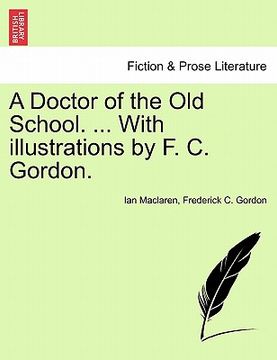 portada a doctor of the old school. ... with illustrations by f. c. gordon. (en Inglés)