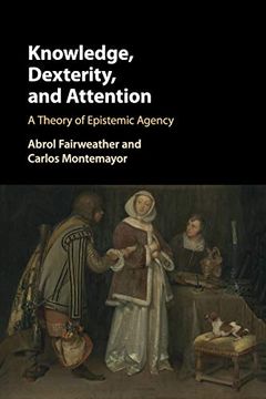 portada Knowledge, Dexterity, and Attention: A Theory of Epistemic Agency (en Inglés)