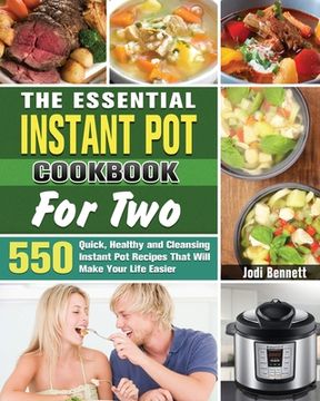 portada The Essential Instant Pot Cookbook For Two: 550 Quick, Healthy and Cleansing Instant Pot Recipes That Will Make Your Life Easier