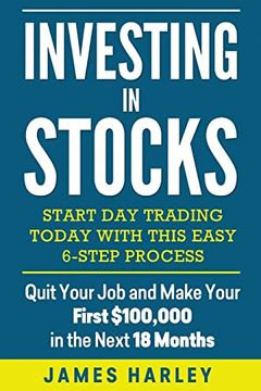 portada Investing in Stocks: Start day Trading Today With This Easy 6-Step Process. Quit Your job and Make Your First $100,000 in the Next 18 Month (in English)