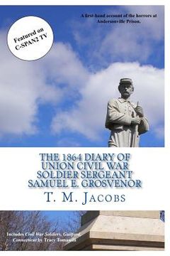 portada The 1864 Diary of Union Civil War Soldier Sergeant Samuel E. Grosvenor: A first-hand account of the horrors at Andersonville Prison (in English)