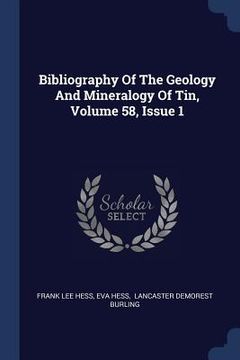 portada Bibliography Of The Geology And Mineralogy Of Tin, Volume 58, Issue 1 (en Inglés)